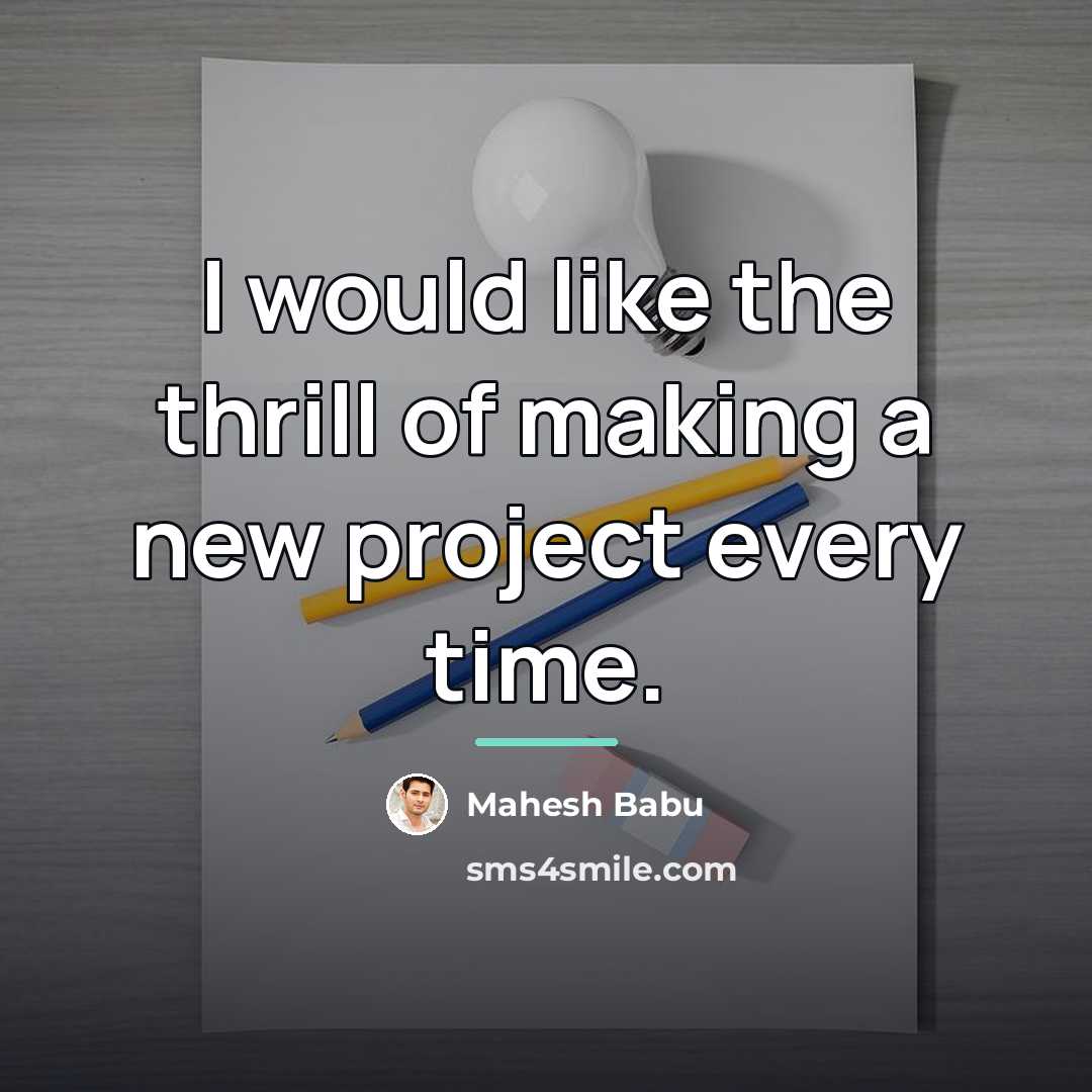 “I would like the thrill of making a new project…” quote by Mahesh Babu