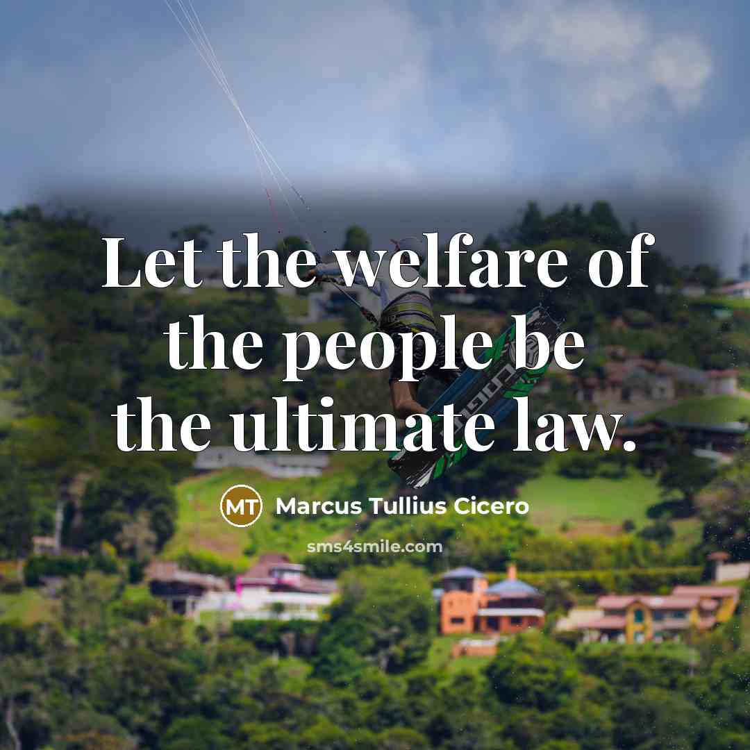 “Let the welfare of the people be the ultimate law.…” quote by Marcus Tullius Cicero