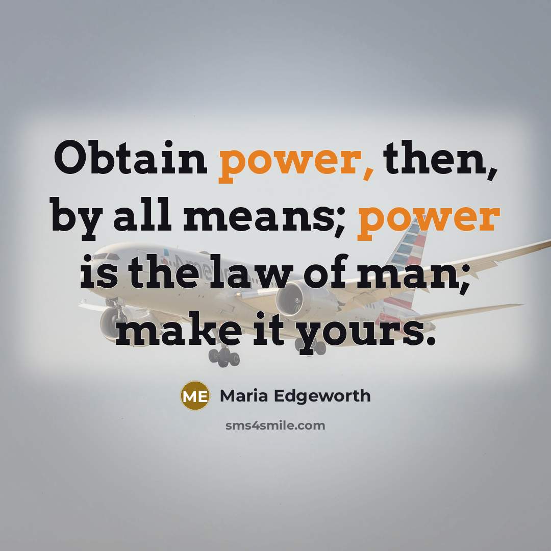 “Obtain power, then, by all means; power is the law…” quote by Maria Edgeworth