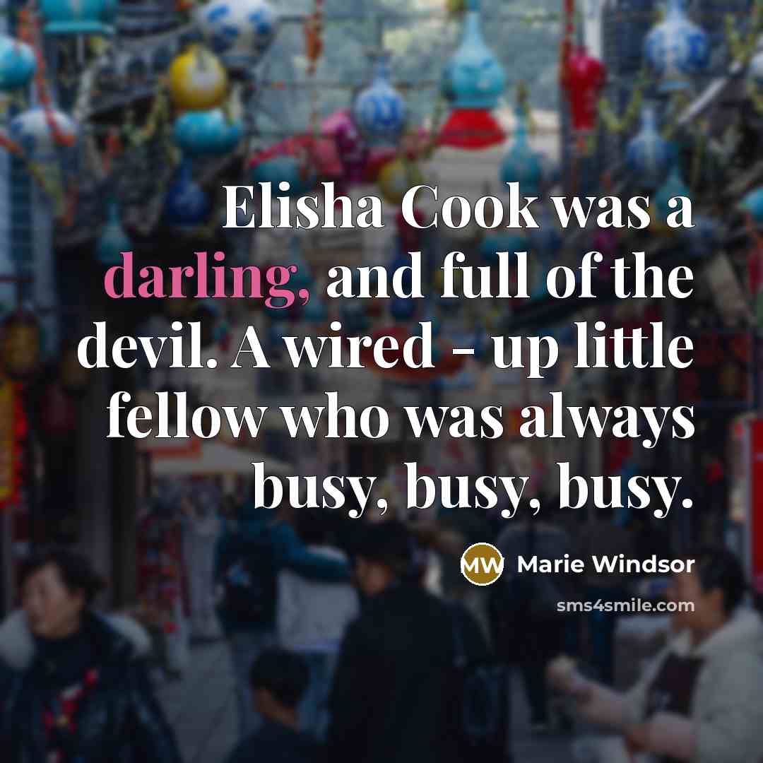 “Elisha Cook was a darling, and full of the devil.…” quote by Marie Windsor