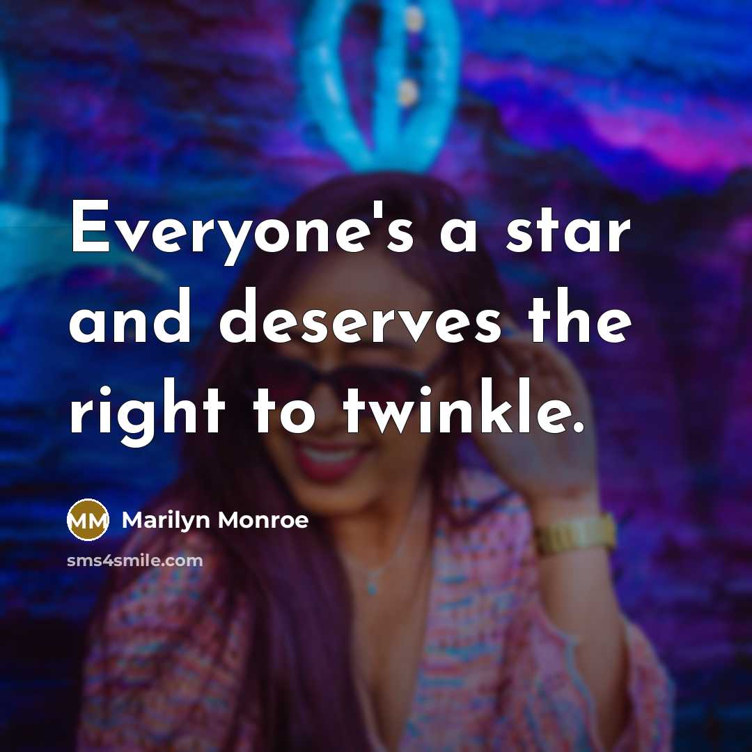 “Everyone's a star and deserves the right to twinkle.…” quote by Marilyn Monroe