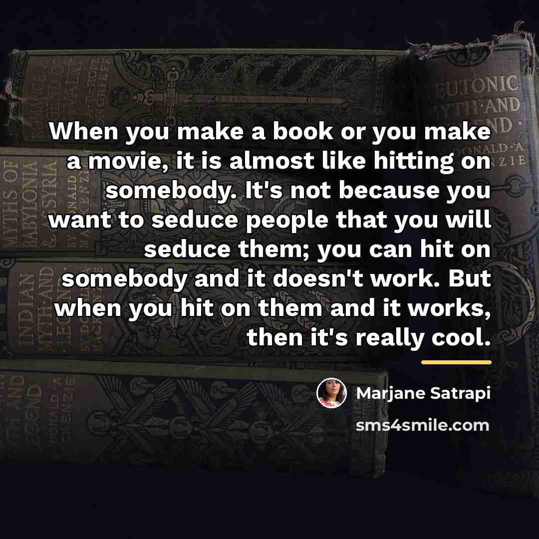 “When you make a book or you make a movie,…” quote by Marjane Satrapi