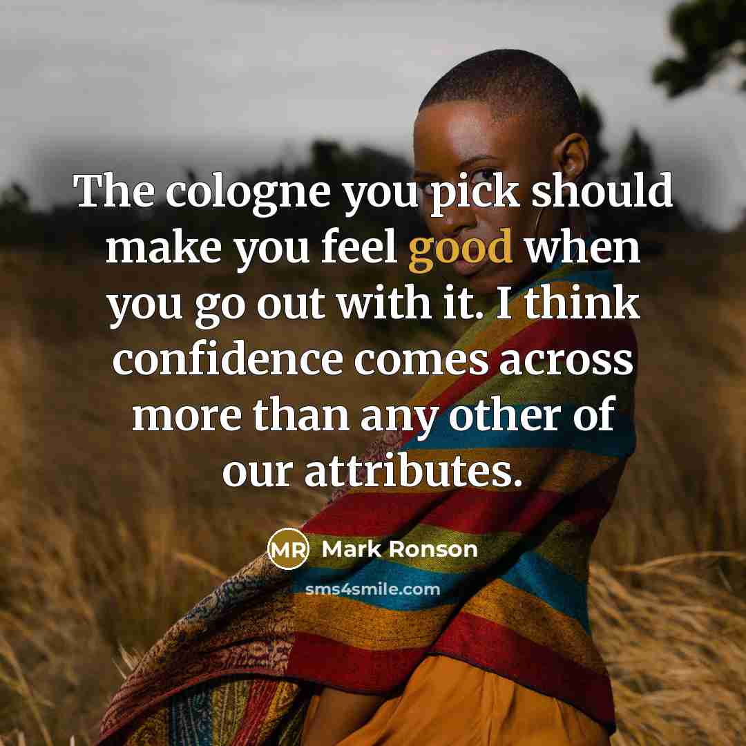 “The cologne you pick should make you feel good when…” quote by Mark Ronson