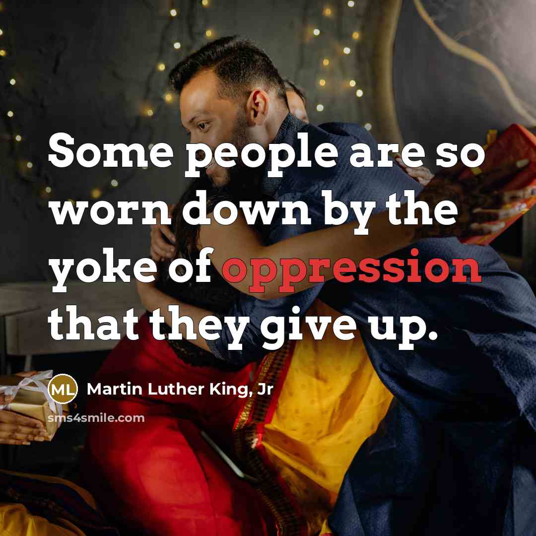 “Some people are so worn down by the yoke of…” quote by Martin Luther King, Jr