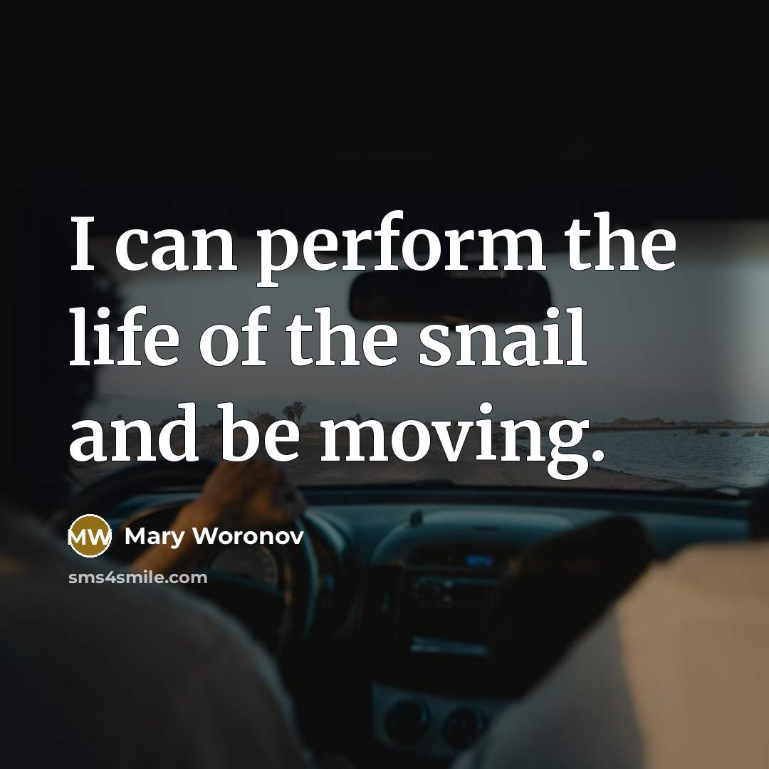 “I can perform the life of the snail and be…” quote by Mary Woronov