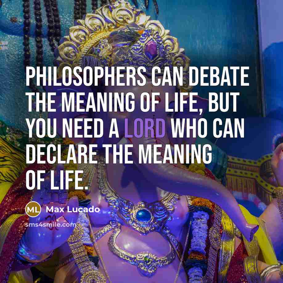 “Philosophers can debate the meaning of life, but you need…” quote by Max Lucado