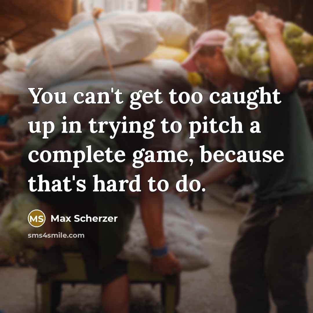 “You can't get too caught up in trying to pitch…” quote by Max Scherzer