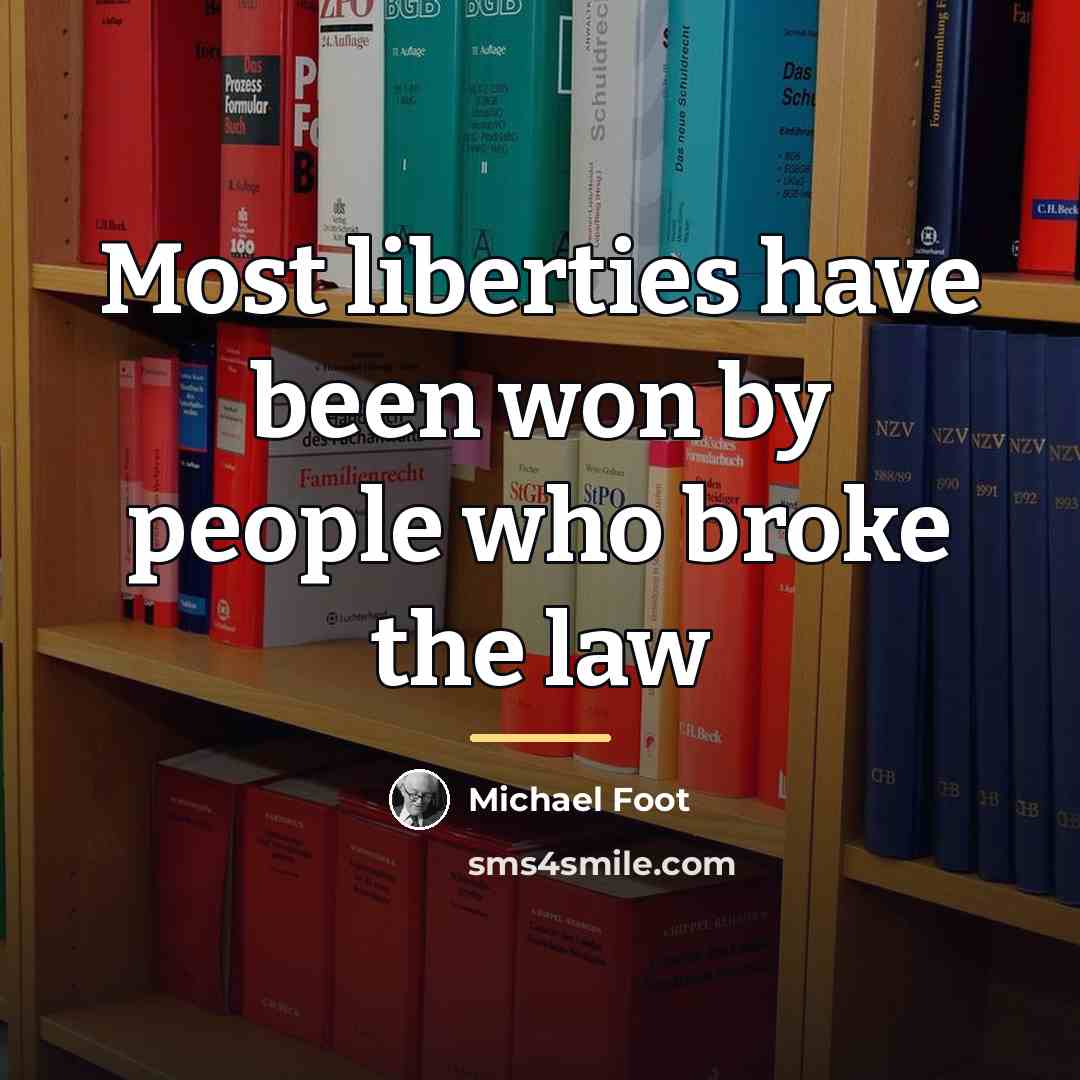 “Most liberties have been won by people who broke the…” quote by Michael Foot