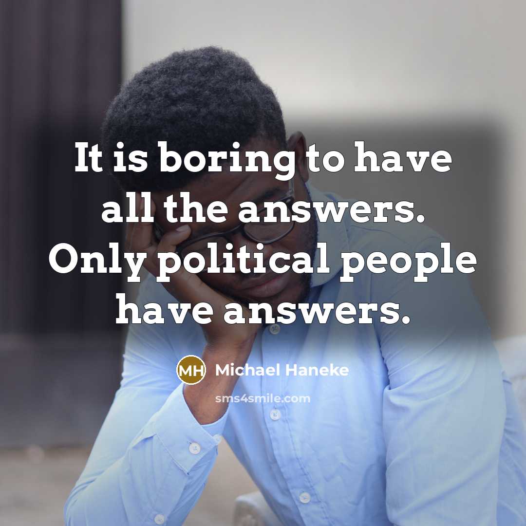 “It is boring to have all the answers. Only political…” quote by Michael Haneke