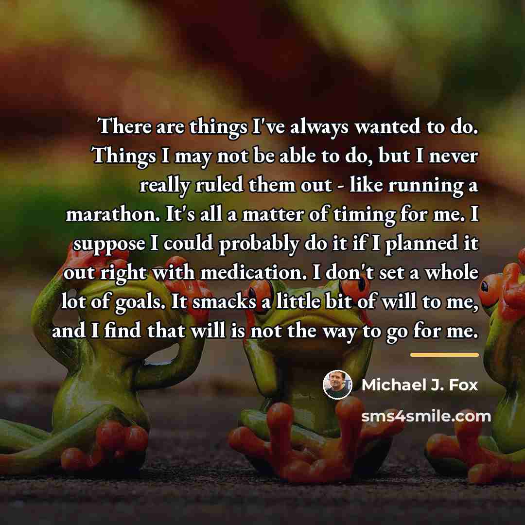 “There are things I've always wanted to do. Things I…” quote by Michael J. Fox