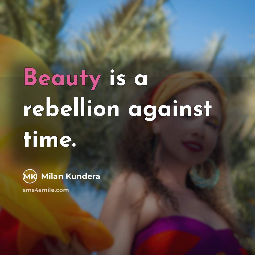 “Beauty is a rebellion against time.…” quote by Milan Kundera