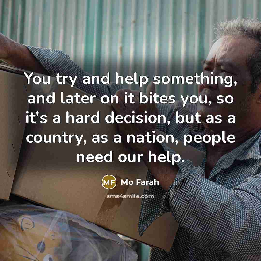 “You try and help something, and later on it bites…” quote by Mo Farah