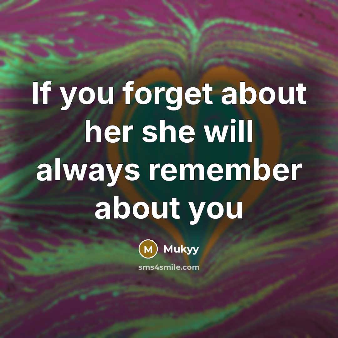 “If you forget about her she will always remember about you” quote by Mukyy