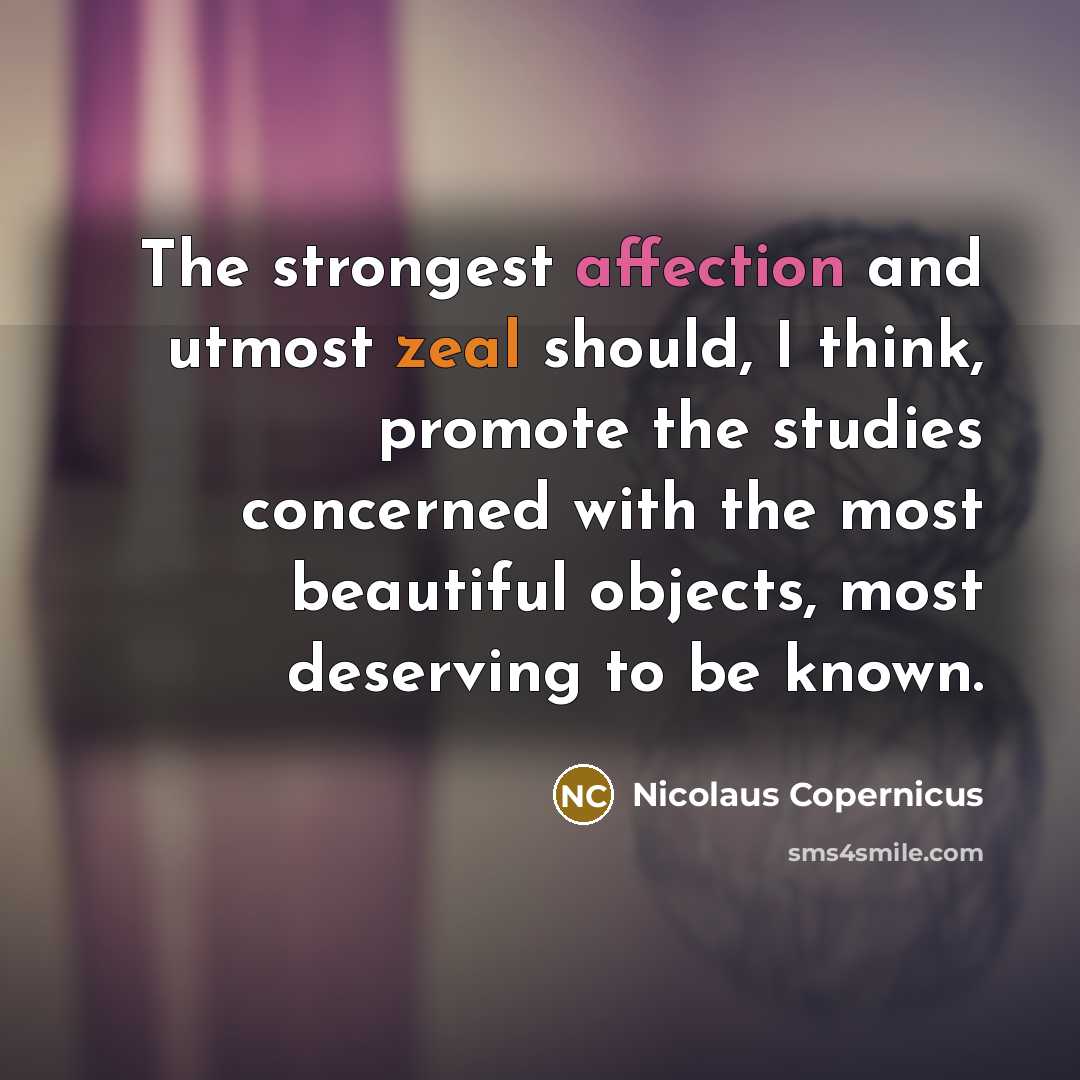 “The strongest affection and utmost zeal should, I think, promote…” quote by Nicolaus Copernicus