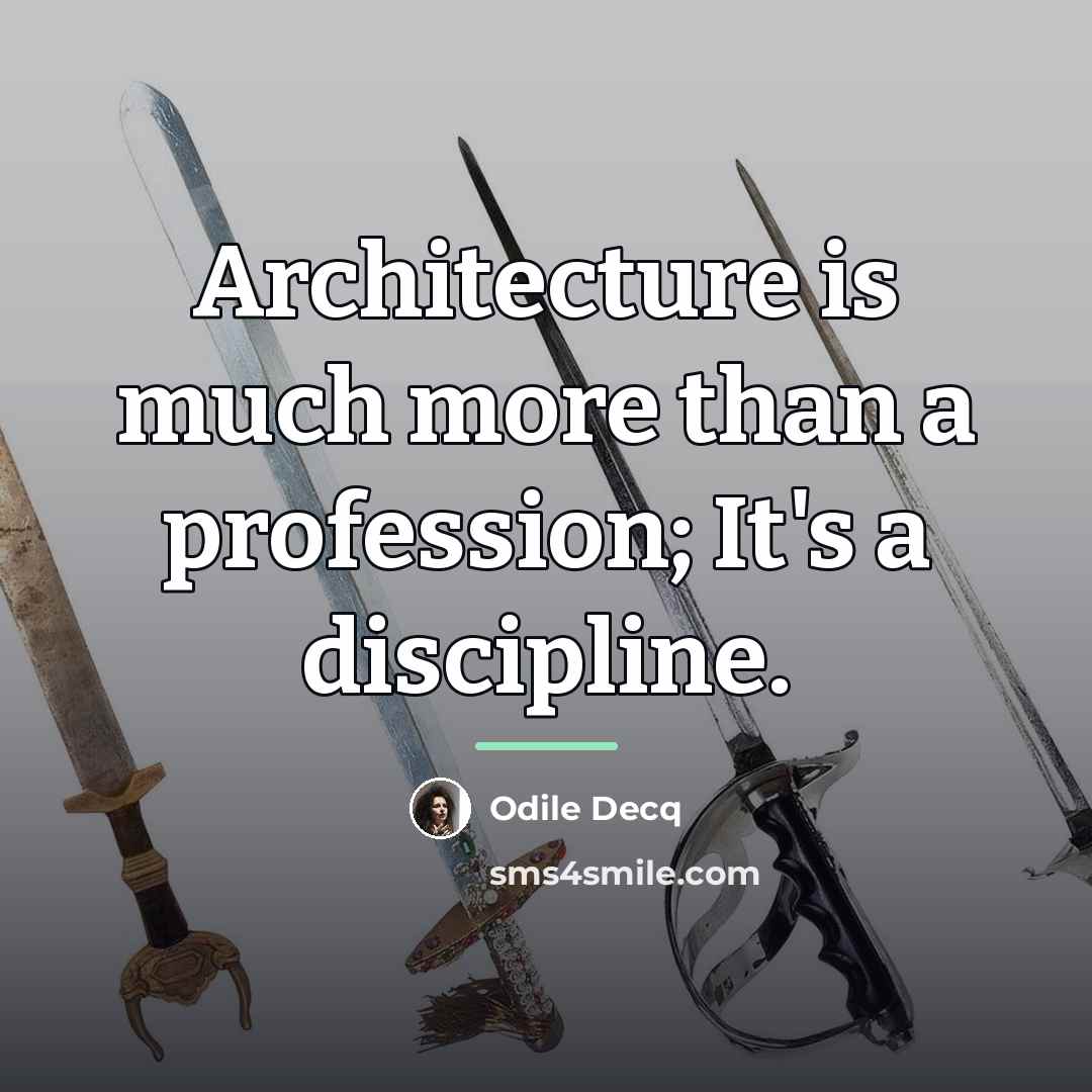 “Architecture is much more than a profession; It's a discipline.…” quote by Odile Decq