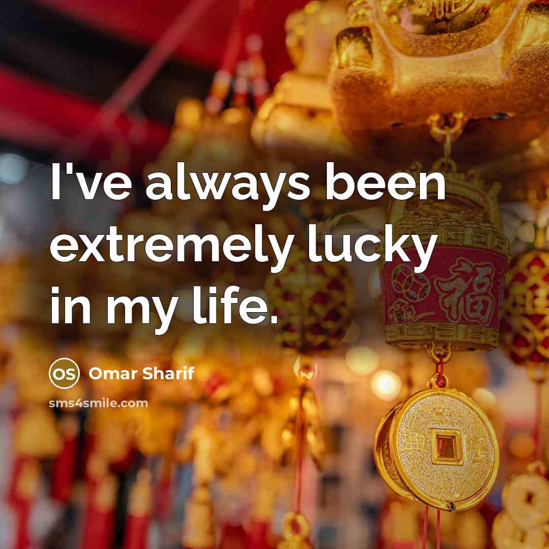 “I've always been extremely lucky in my life.…” quote by Omar Sharif