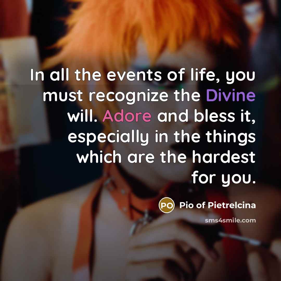 “In all the events of life, you must recognize the…” quote by Pio of Pietrelcina