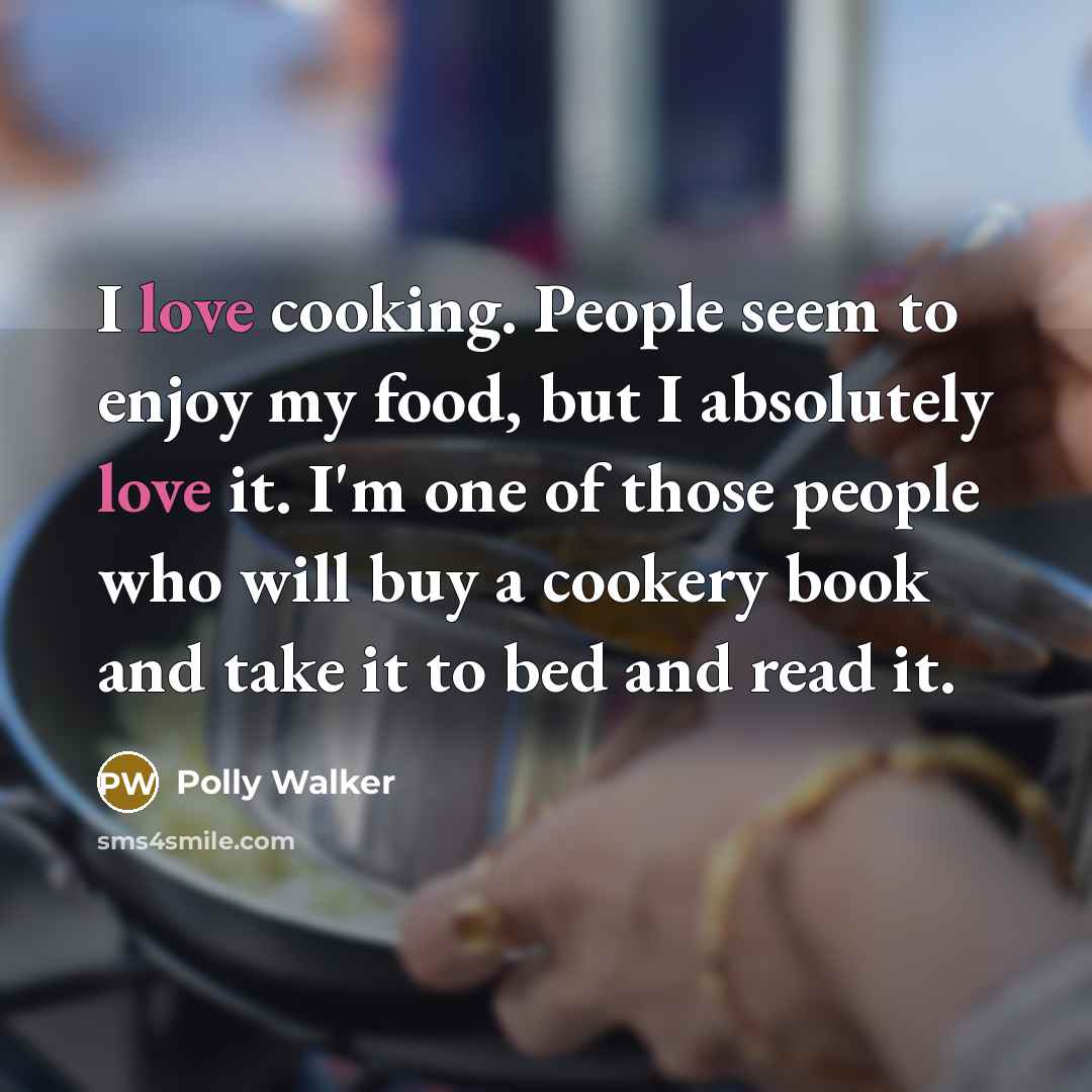 “I love cooking. People seem to enjoy my food, but…” quote by Polly Walker
