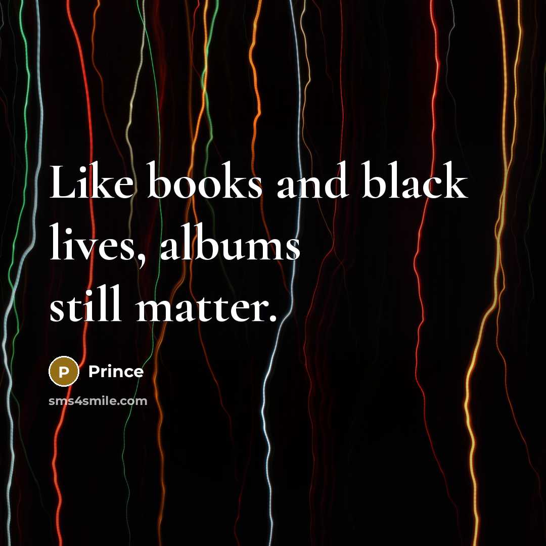 “Like books and black lives, albums still matter.…” quote by Prince