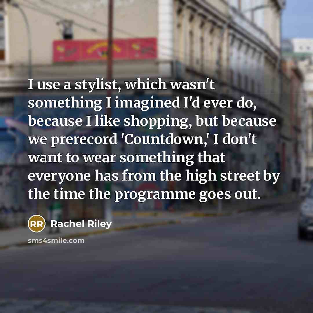 “I use a stylist, which wasn't something I imagined I'd…” quote by Rachel Riley