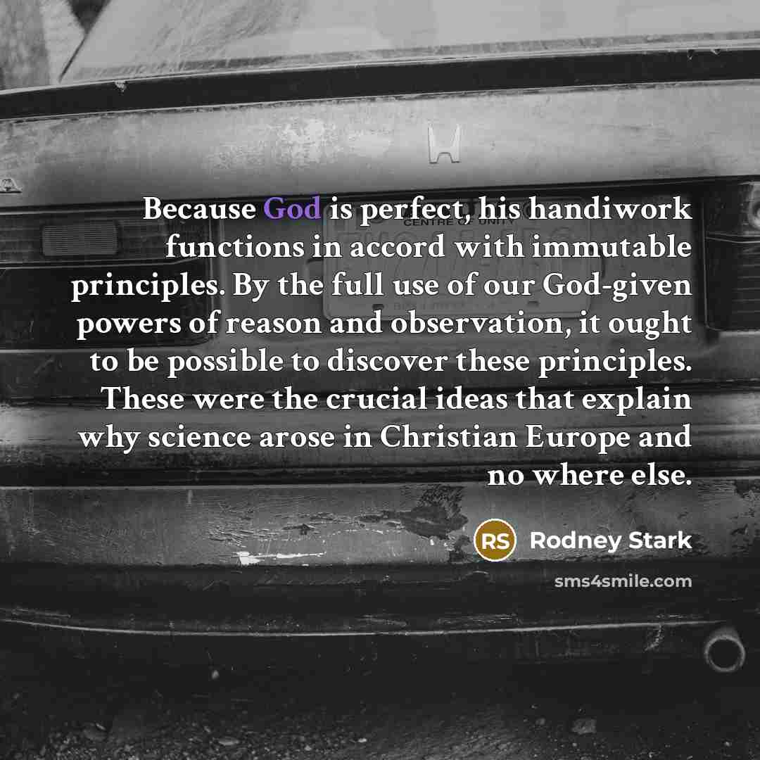 “Because God is perfect, his handiwork functions in accord with…” quote by Rodney Stark