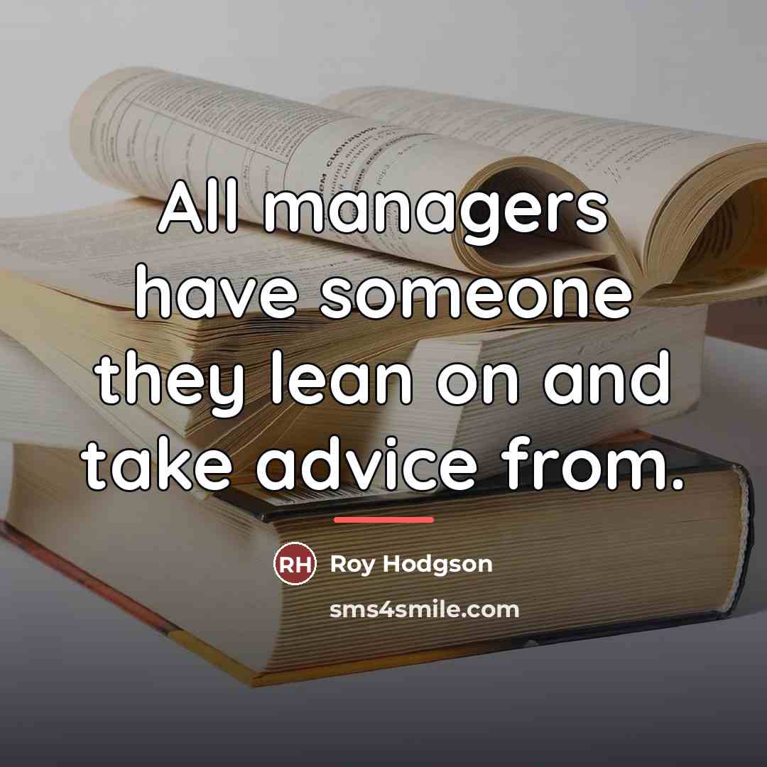 “All managers have someone they lean on and take advice…” quote by Roy Hodgson