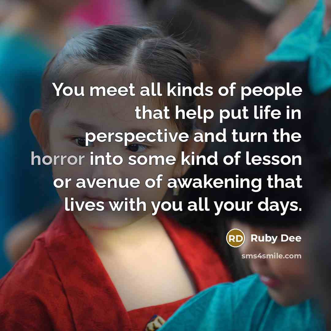 “You meet all kinds of people that help put life…” quote by Ruby Dee