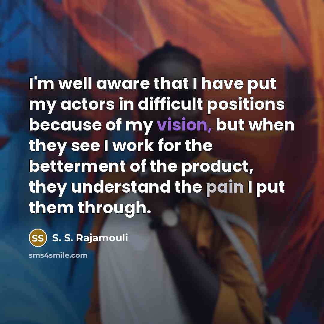 “I'm well aware that I have put my actors in…” quote by S. S. Rajamouli