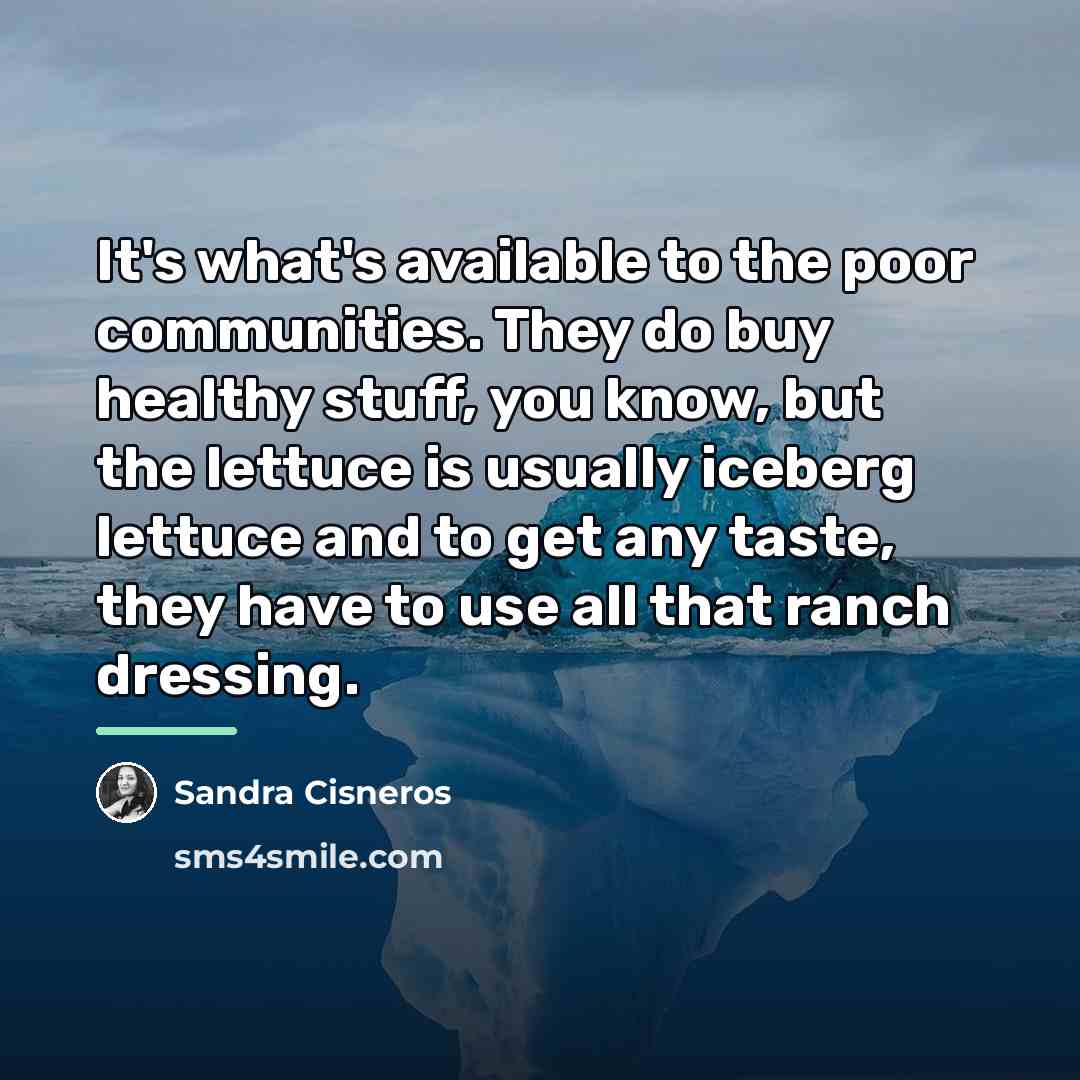 “It's what's available to the poor communities. They do buy…” quote by Sandra Cisneros