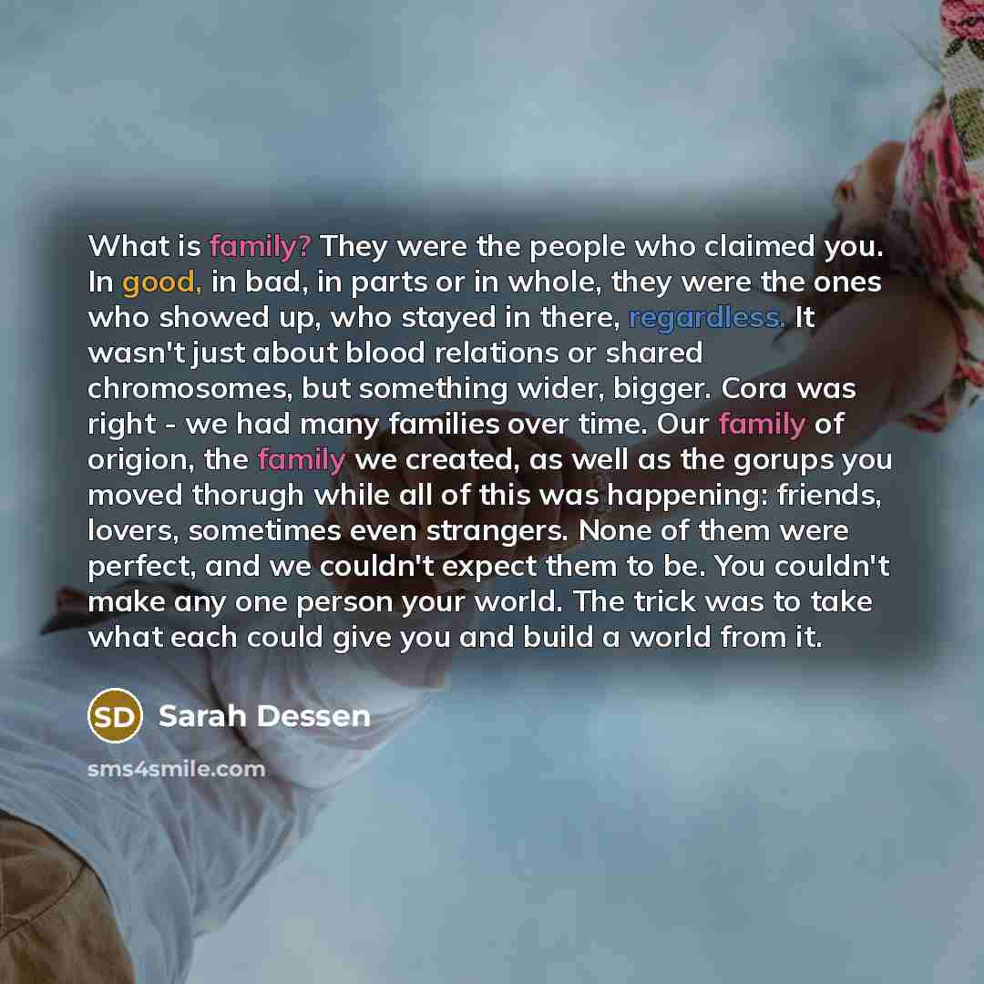 “What is family? They were the people who claimed you.…” quote by Sarah Dessen
