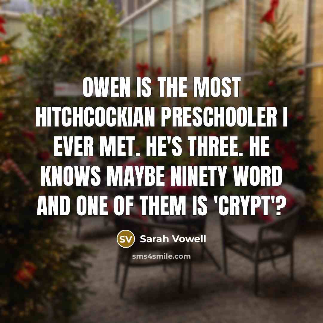 “Owen is the most Hitchcockian preschooler I ever met. He's…” quote by Sarah Vowell