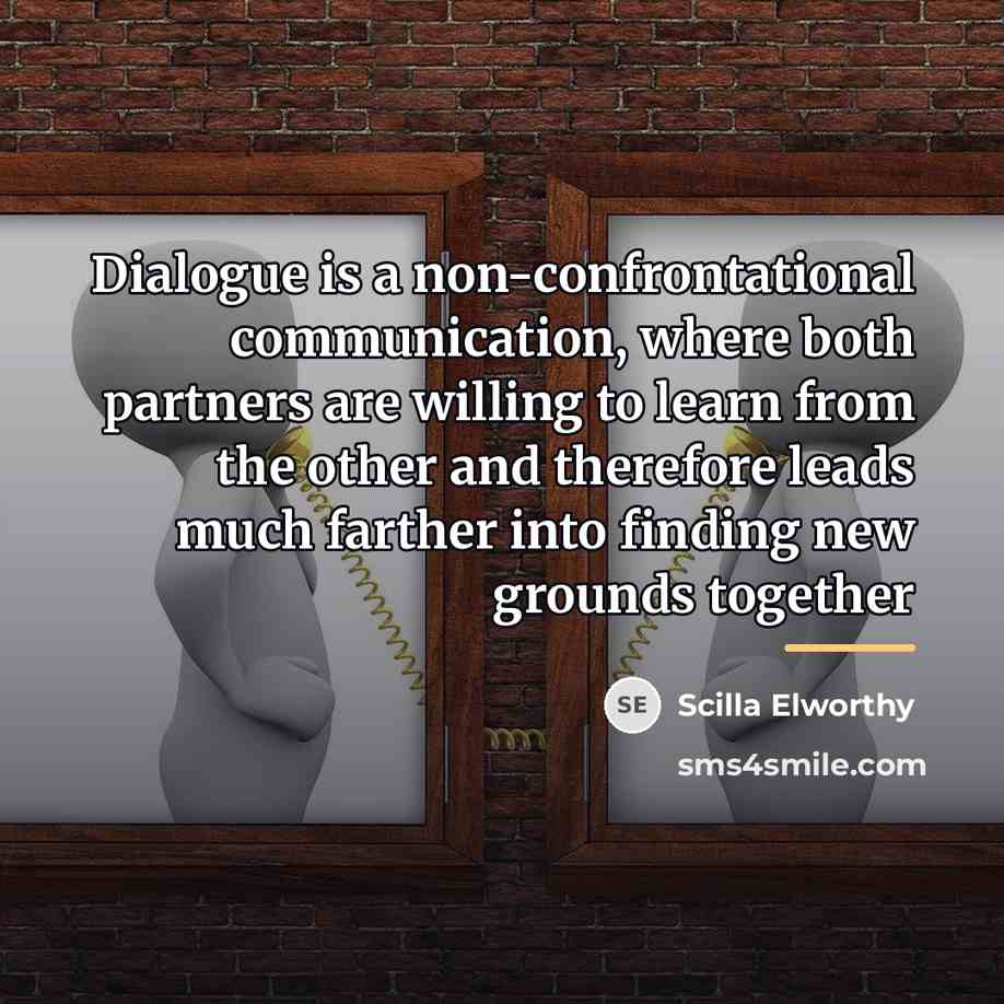 “Dialogue is a non-confrontational communication, where both partners are willing…” quote by Scilla Elworthy