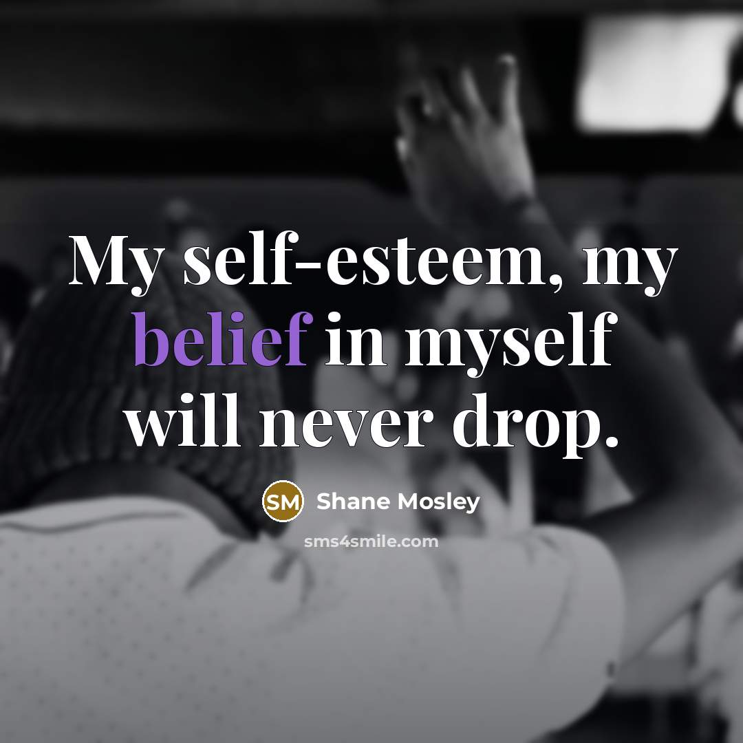 “My self-esteem, my belief in myself will never drop.…” quote by Shane Mosley