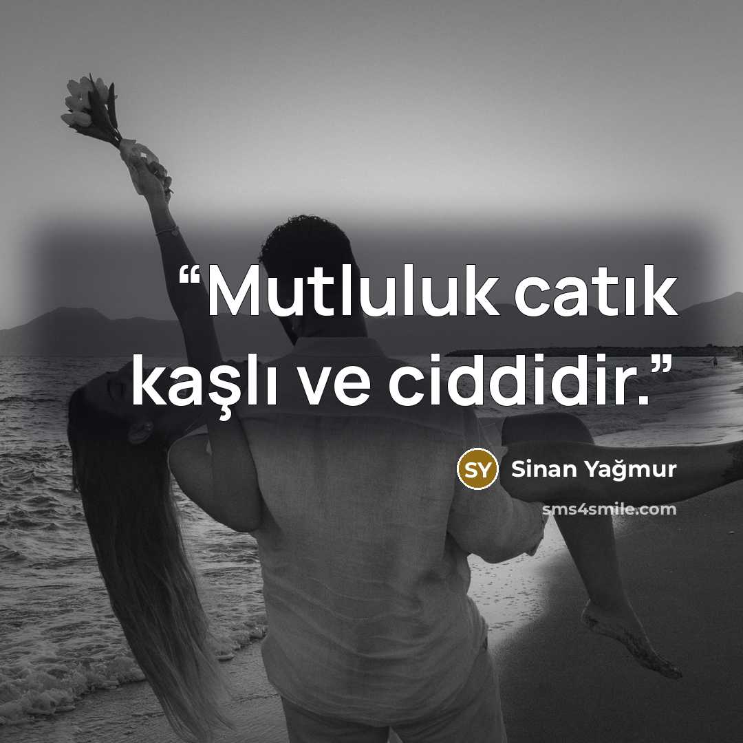 “Mutluluk catık kaşlı ve ciddidir.” quote by Sinan Yağmur