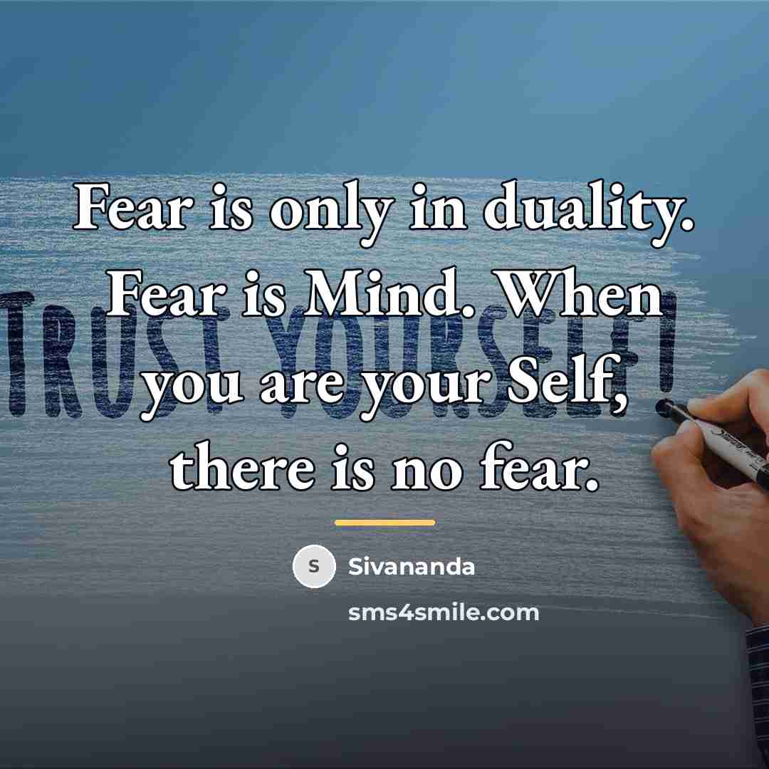 “Fear is only in duality. Fear is Mind. When you…” quote by Sivananda