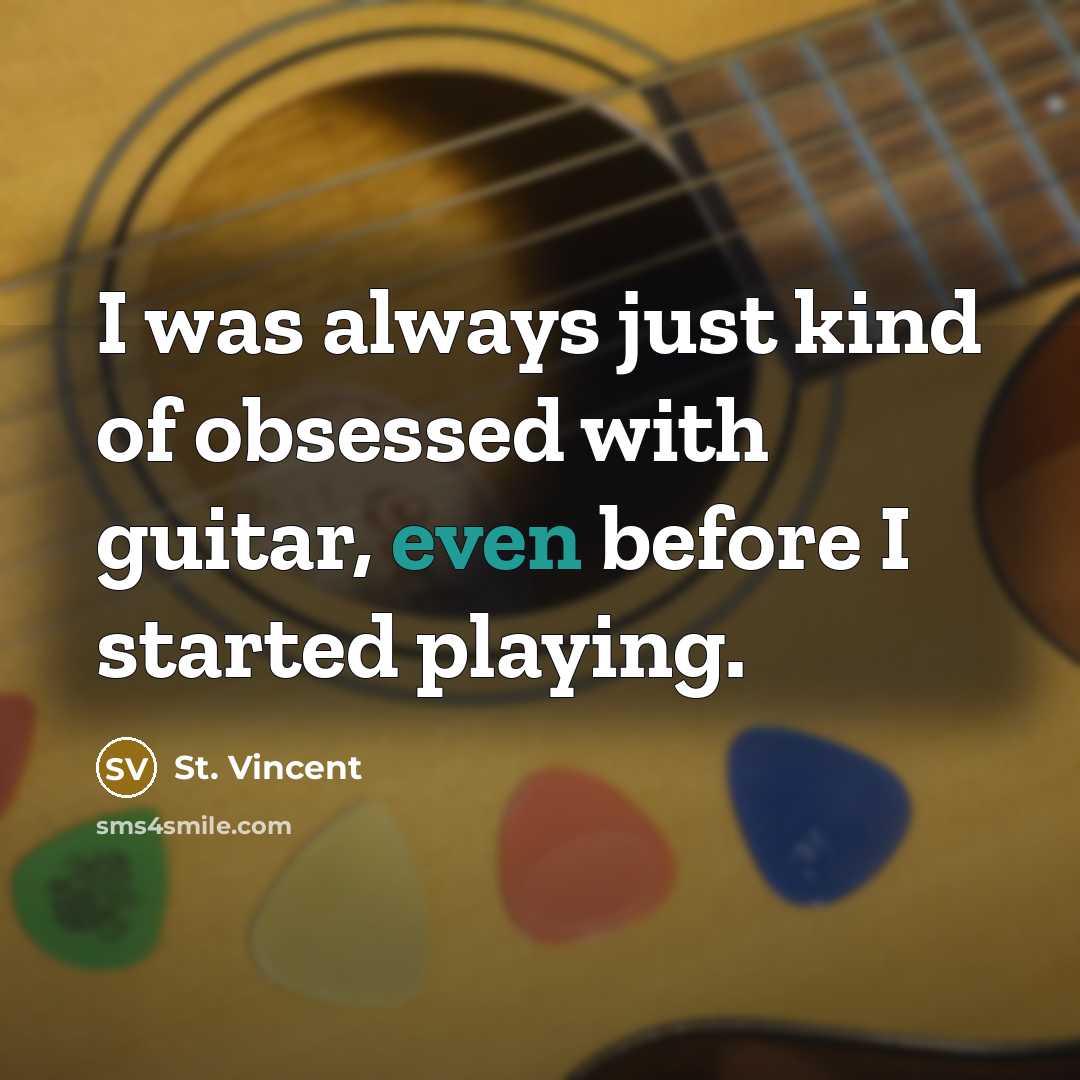 “I was always just kind of obsessed with guitar, even…” quote by St. Vincent