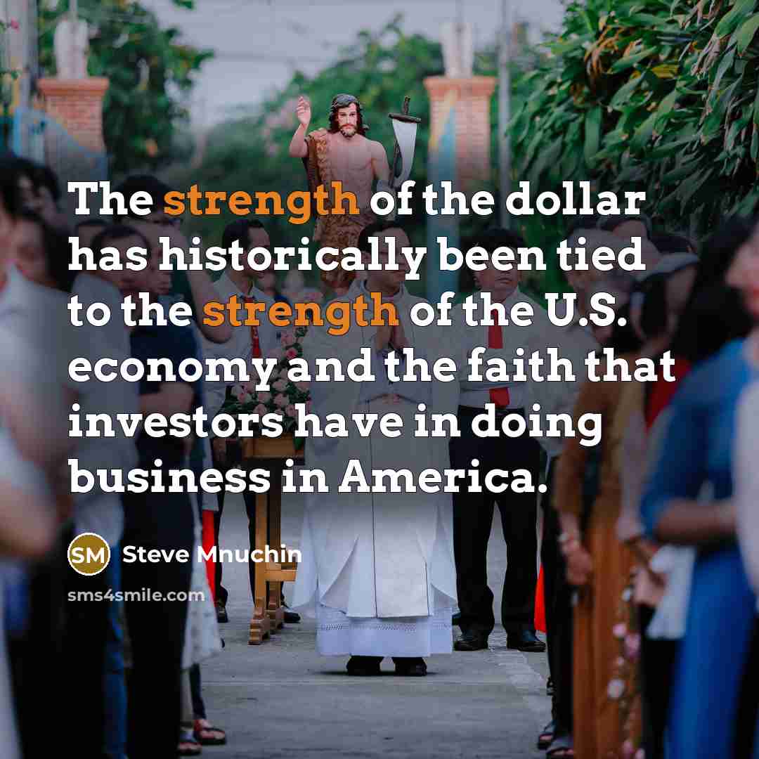 “The strength of the dollar has historically been tied to…” quote by Steve Mnuchin