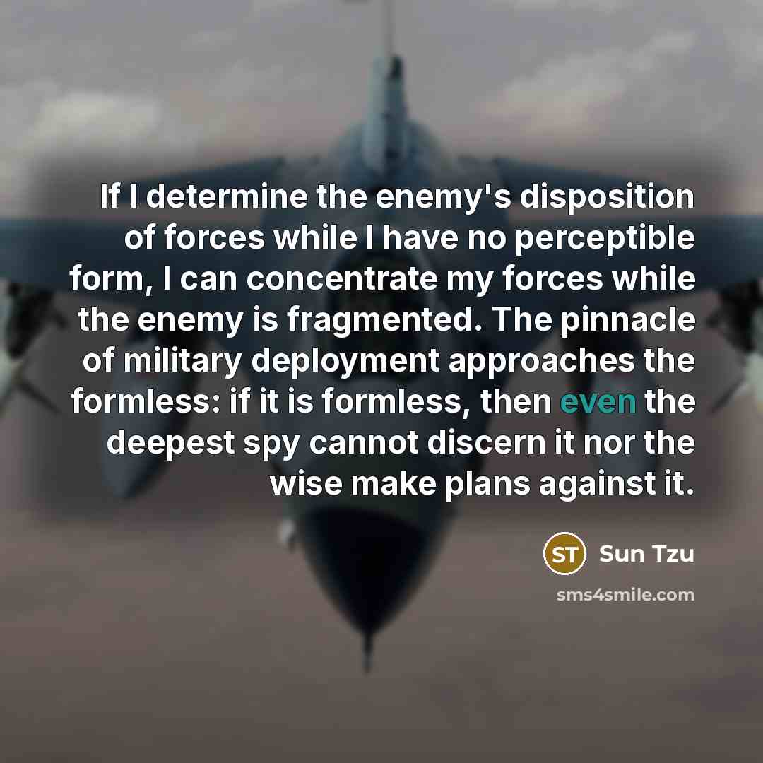 “If I determine the enemy's disposition of forces while I…” quote by Sun Tzu