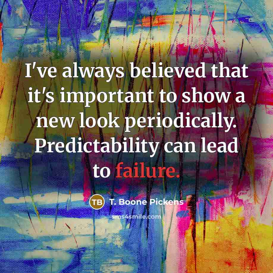 “I've always believed that it's important to show a new…” quote by T. Boone Pickens