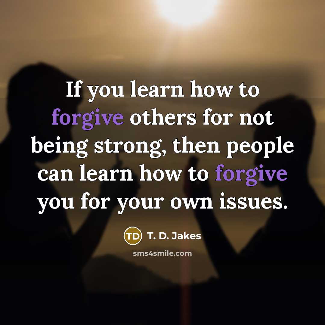 “If you learn how to forgive others for not being…” quote by T. D. Jakes
