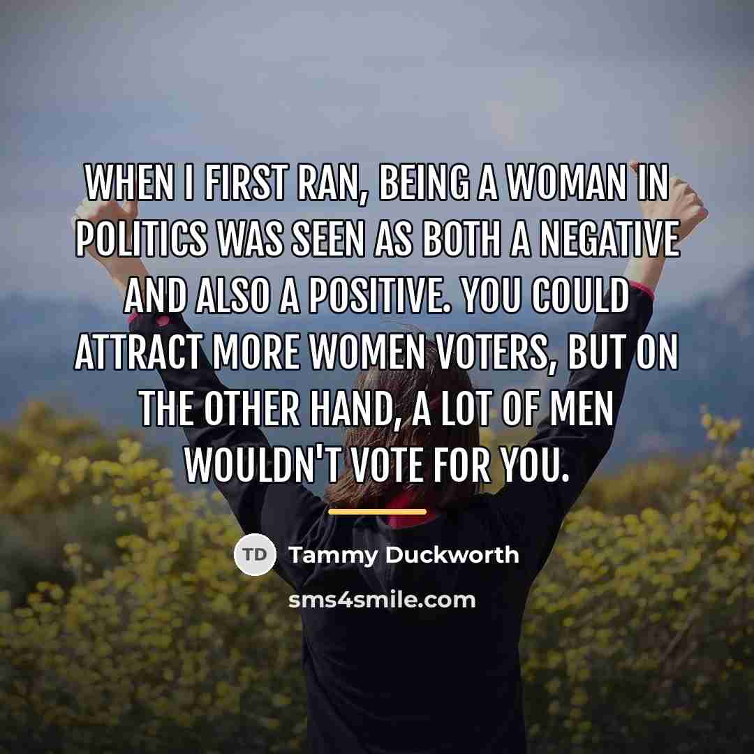 “When I first ran, being a woman in politics was…” quote by Tammy Duckworth
