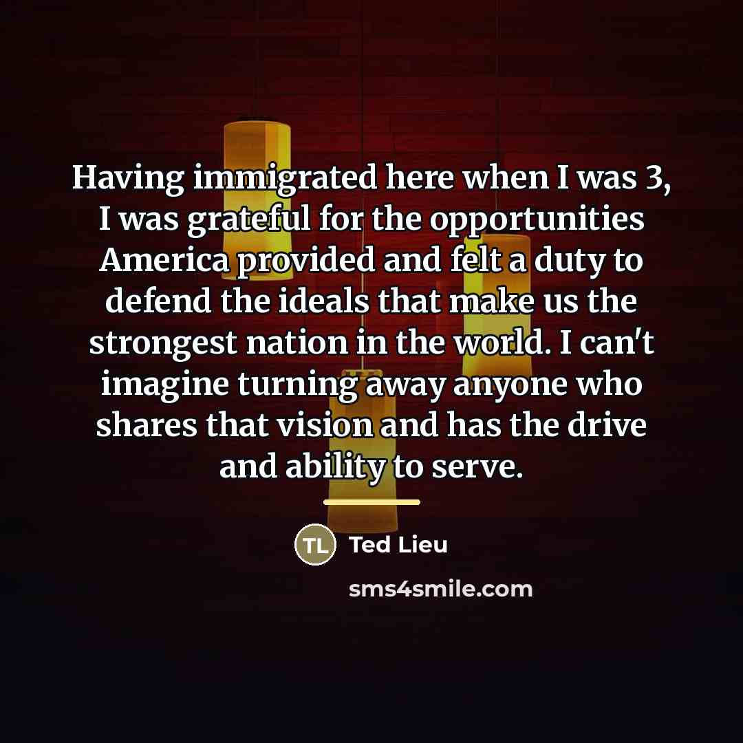 “Having immigrated here when I was 3, I was grateful…” quote by Ted Lieu