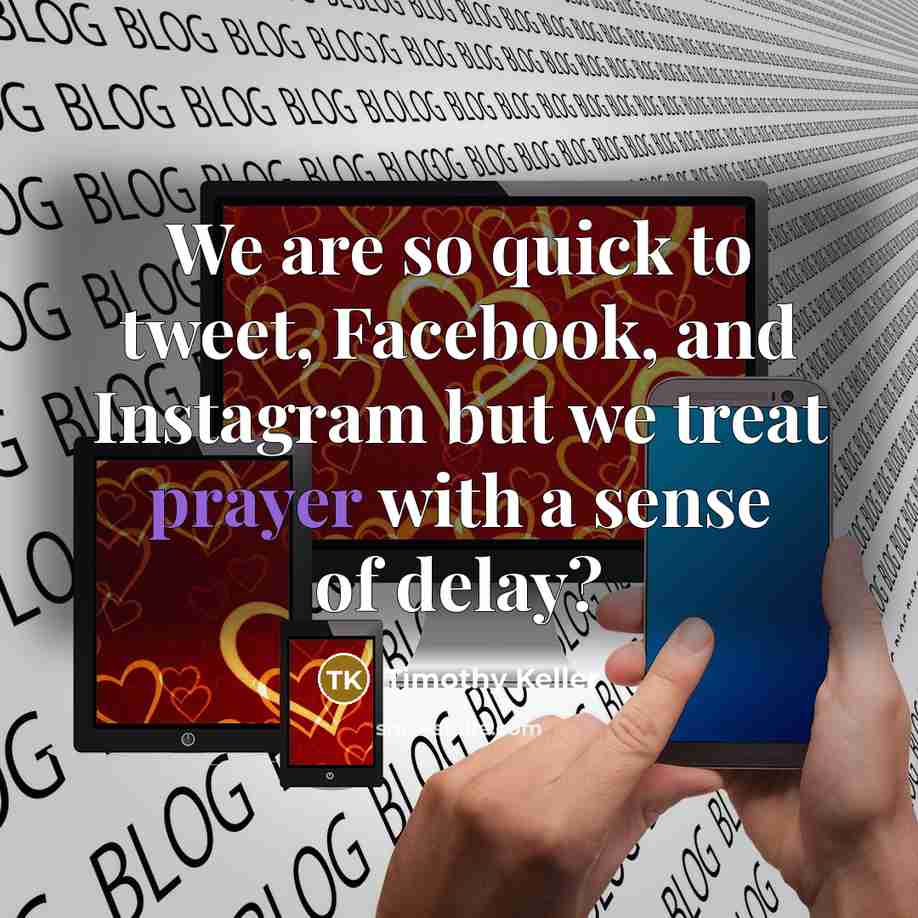 “We are so quick to tweet, Facebook, and Instagram but…” quote by Timothy Keller