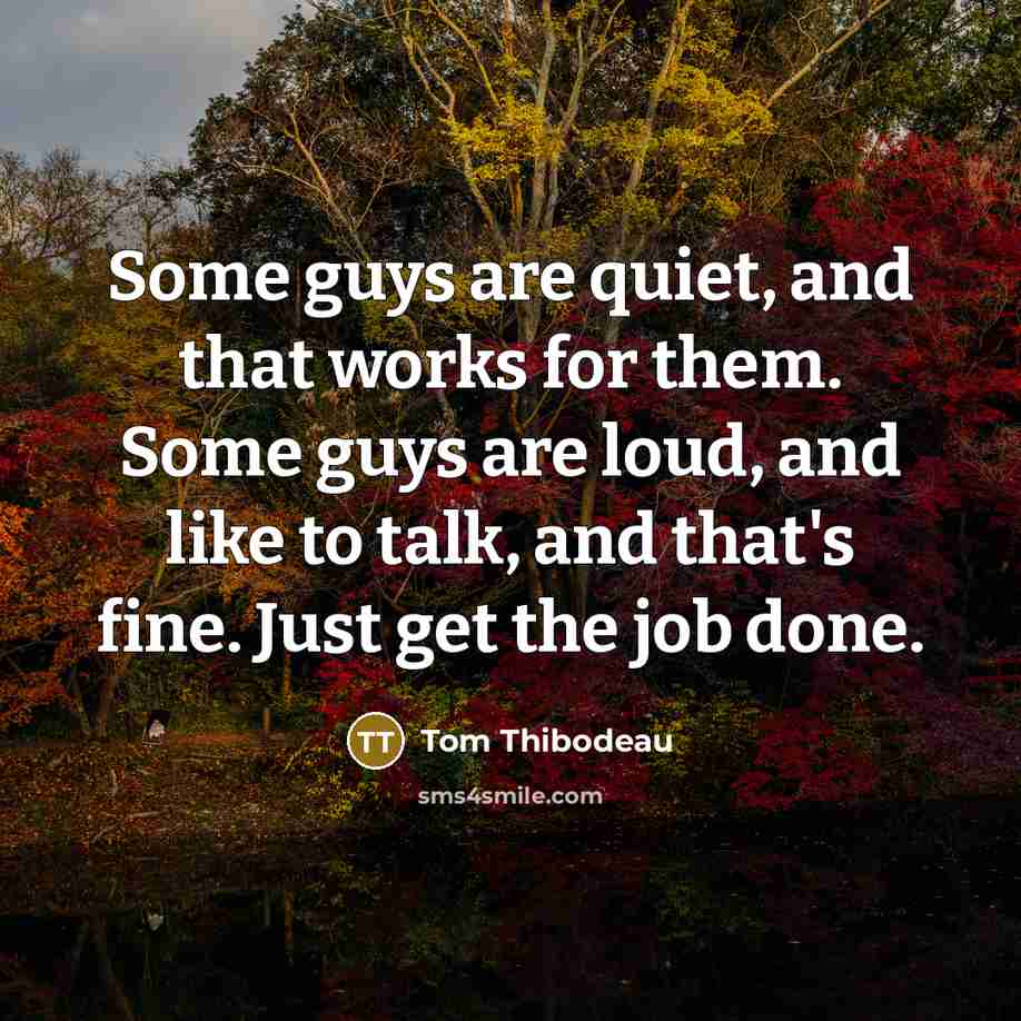 “Some guys are quiet, and that works for them. Some…” quote by Tom Thibodeau