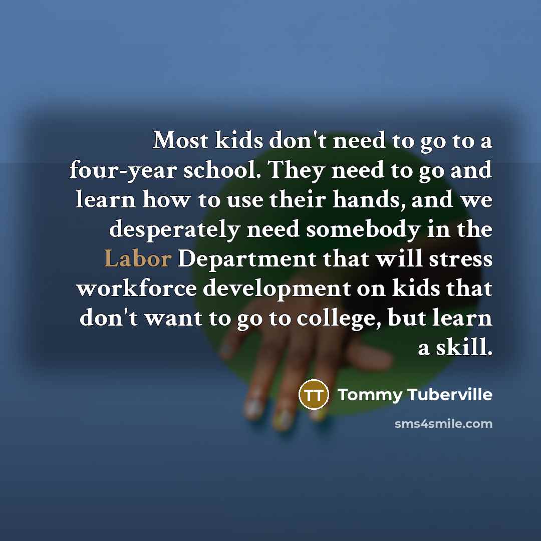 “Most kids don't need to go to a four-year school.…” quote by Tommy Tuberville