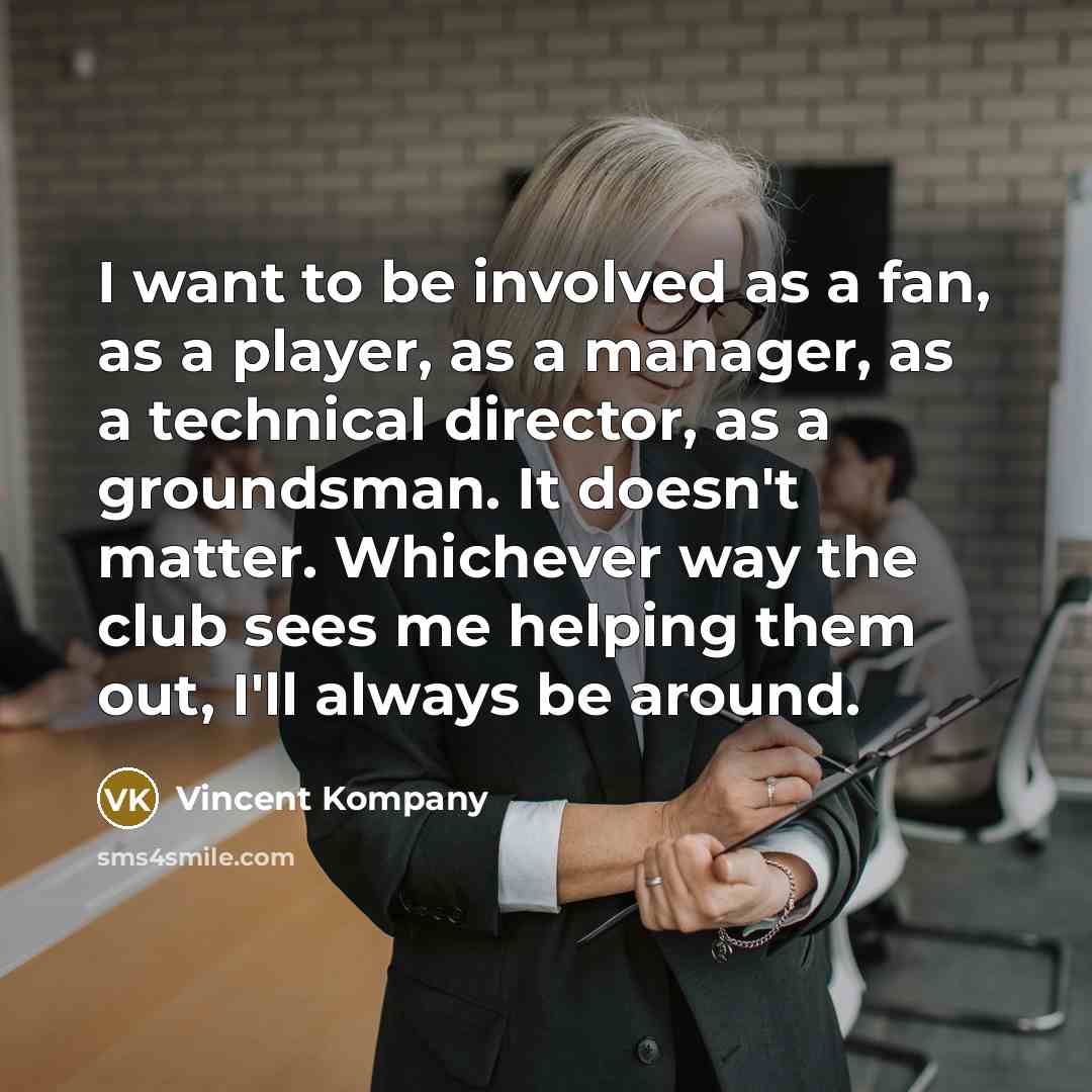 “I want to be involved as a fan, as a…” quote by Vincent Kompany
