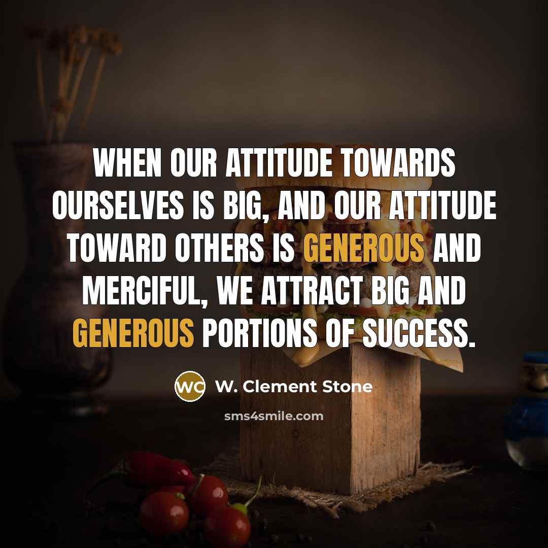 “When our attitude towards ourselves is big, and our attitude…” quote by W. Clement Stone