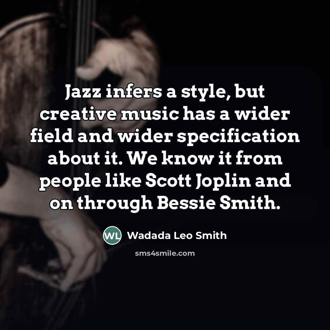 “Jazz infers a style, but creative music has a wider…” quote by Wadada Leo Smith