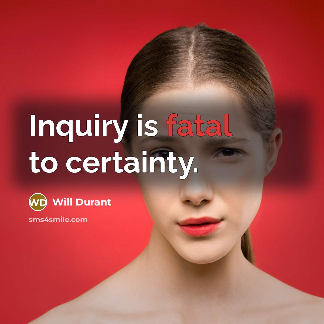 “Inquiry is fatal to certainty.…” quote by Will Durant