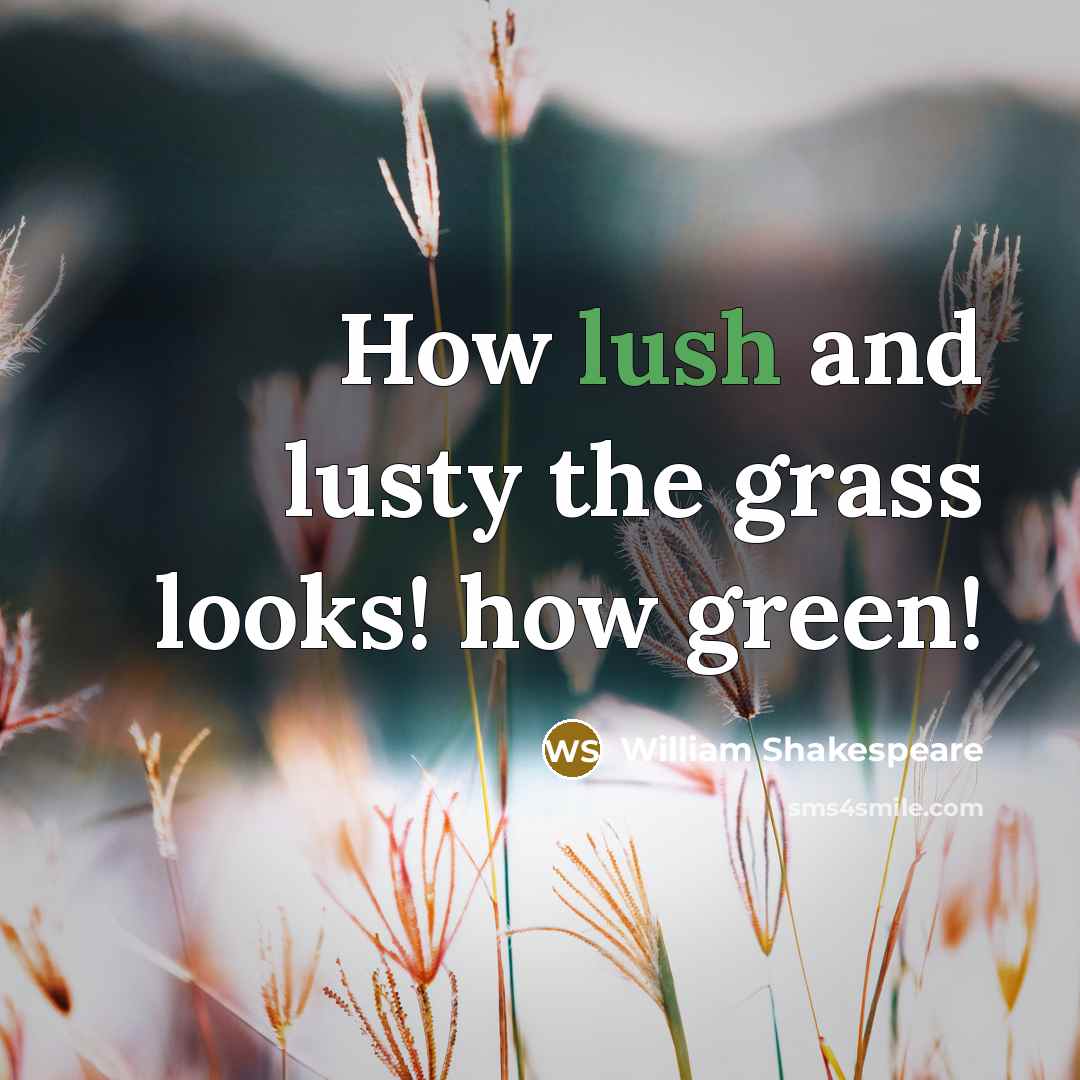 “How lush and lusty the grass looks! how green!…” quote by William Shakespeare